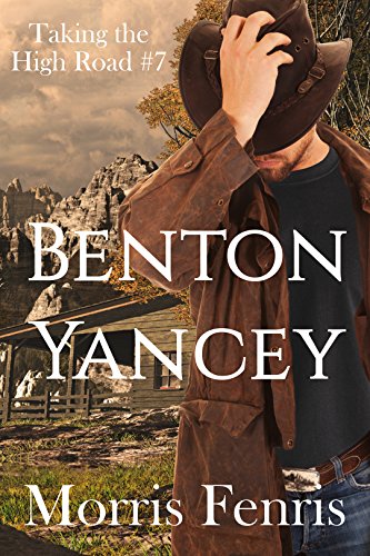 Benton Yancey: A Western Romance (Taking The High Road Series Book 7) by [Morris Fenris]