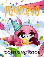 PINK FLAMINGO FUN PARTY COLORING BOOK: A COLLECTION OF CUTE AND FUN IMAGES WITH FLAMINGO BIRDS FOR KIDS OF ALL AGES 1957988177 Book Cover