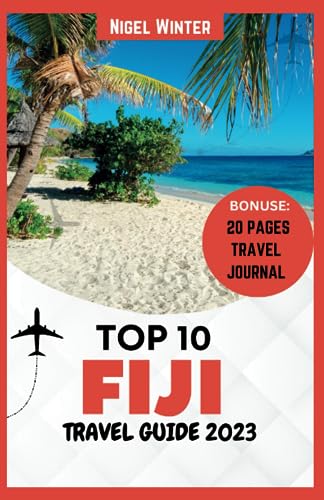 Top 10 Fiji Travel Guide 2023: The Ultimate Guide for Unforgettable Adventures and Blissful Escapes - Unveiling Paradise