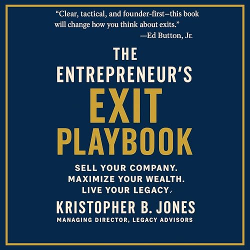 The Entrepreneur’s Exit Playbook by Kristopher Jones The Entrepreneur’s Exit Playbook by Kristopher Jones