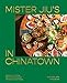 Mister Jiu's in Chinatown: Recipes and Stories from the Birthplace of Chinese American Food [A Cookbook]