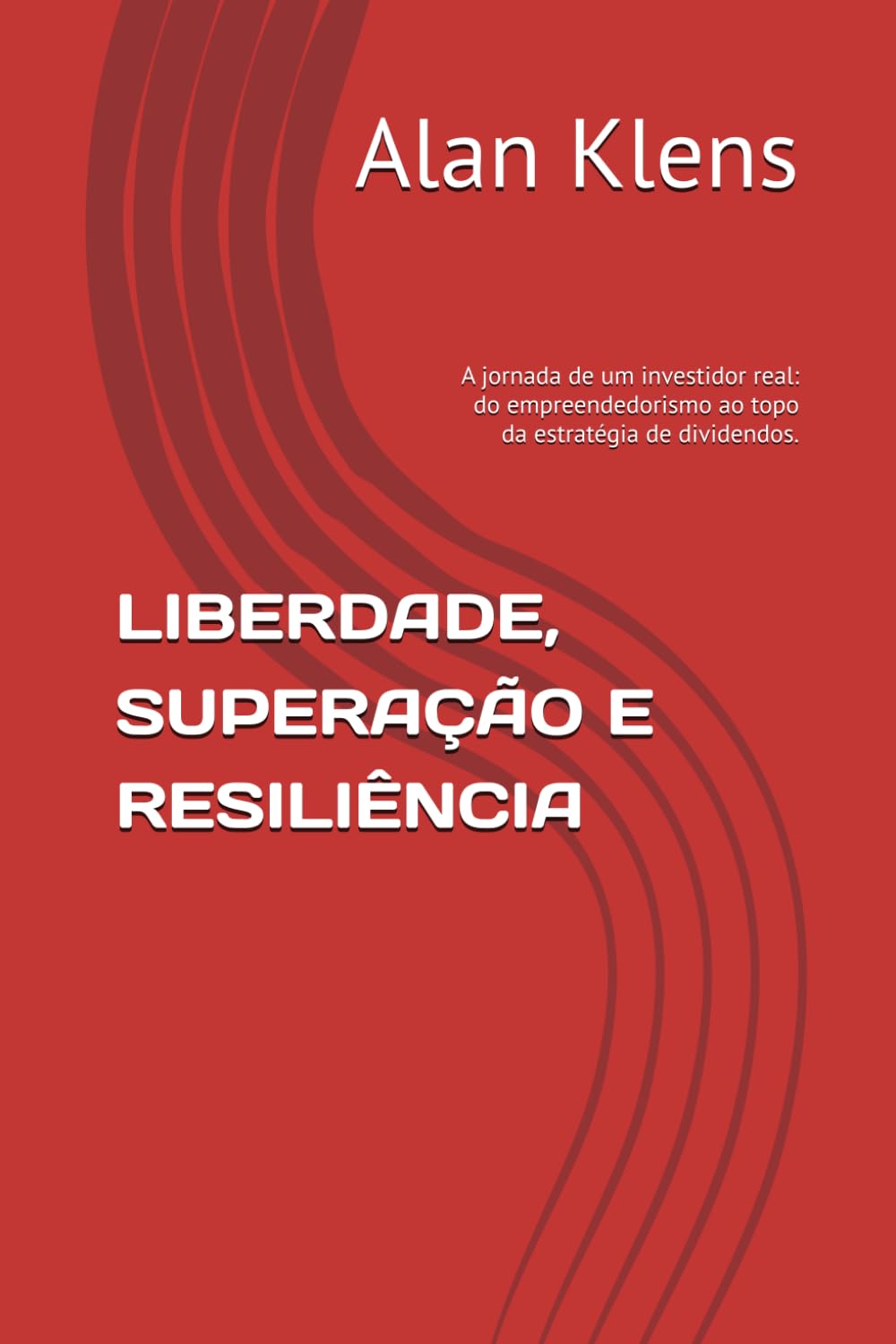 LIBERDADE, SUPERAÇÃO E RESILIÊNCIA: A jornada de um investidor real: do empreendedorismo ao topo da estratégia de dividendos.