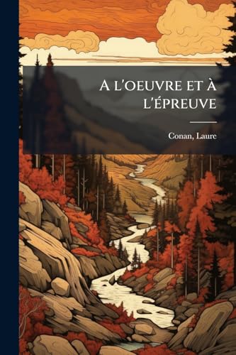 A l'oeuvre et à l'épreuve: Un héros de la Nouvelle-France (French Edition)