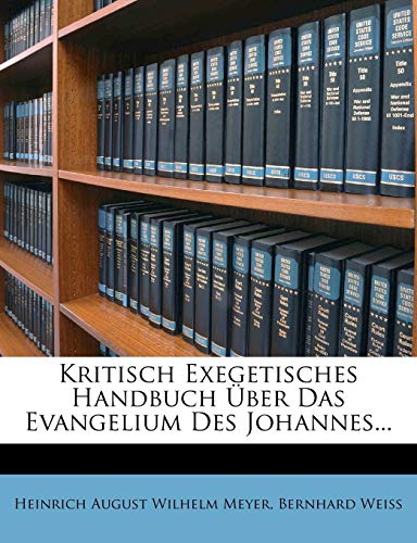Kritisch Exegetisches Handbuch Uber Das Evangelium Des Johannes...