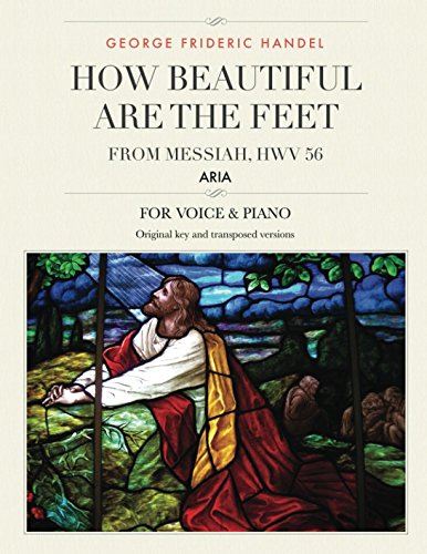 How Beautiful Are the Feet: Aria from Messiah, HWV 56, For Medium, High and Low Voices (The Singer's Resource)