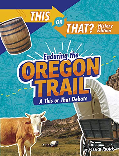 Enduring the Oregon Trail: A This or That Debate (This or That?: History Edition)