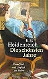 Die schönsten Jahre: Vom Glück und Unglück der Liebe - Elke Heidenreich