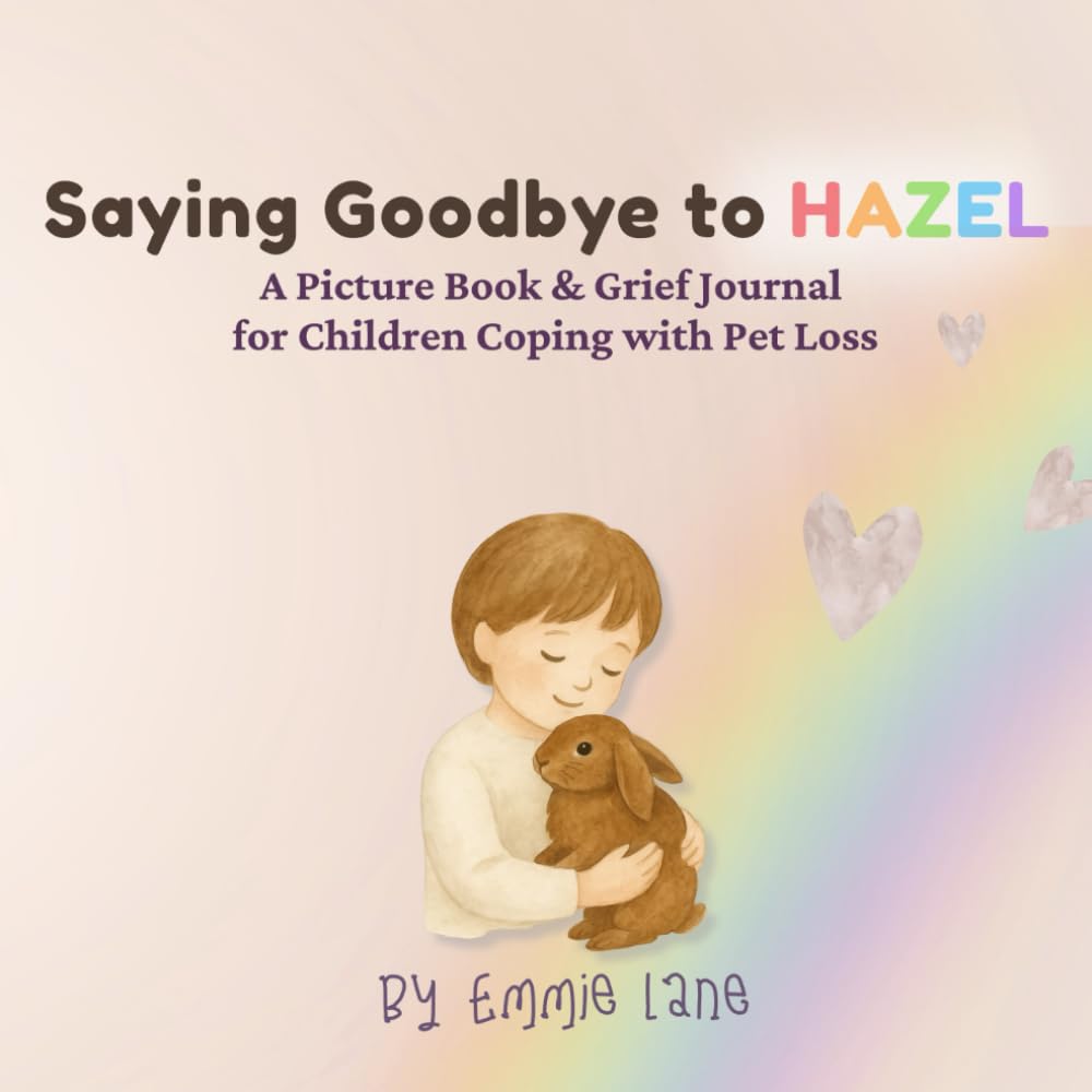 Saying Goodbye to Hazel: A Picture Book & Grief Journal for Children Coping With Pet Loss