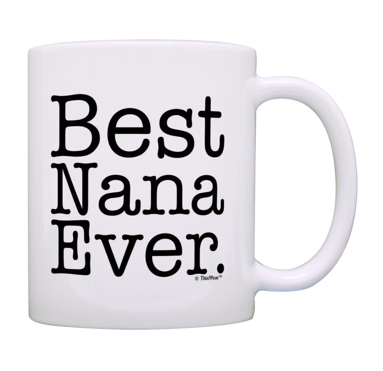 ThisWear Mother's Day Gift Best Nana Ever Gift Ideas for Grandma Birthday Gift 11oz Ceramic Coffee Mug with Handle White