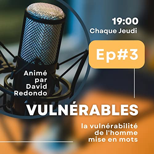 #3 Comment g&eacute;rer nos r&eacute;actions d'homme en pleine vuln&eacute;rabilit&eacute; ?