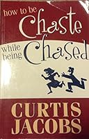 How to Be Chaste While Being Chased 1591563747 Book Cover