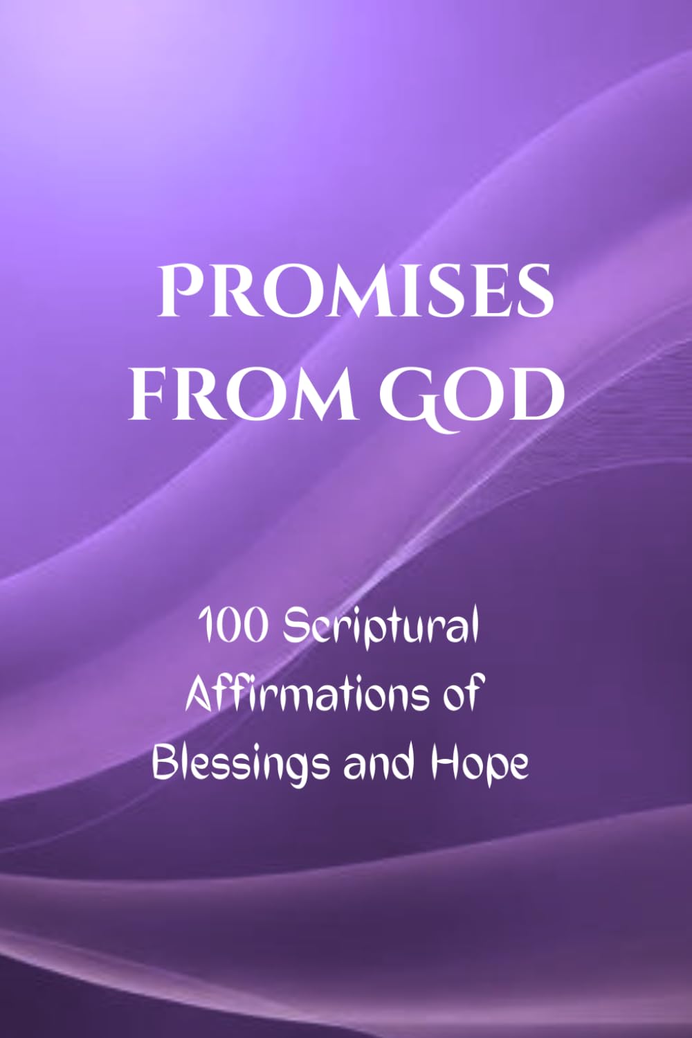 Promises From God: 100 Scriptural Affirmations of Blessings and Hope