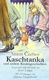 Kaschtanka: und andere Kindergeschichten (Kinderbücher) - Anton P Cechov, Tatjana Hauptmann 