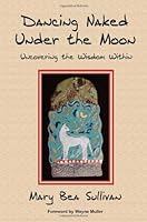 Dancing Naked Under the Moon Uncovering the Wisdom Within 0981546072 Book Cover