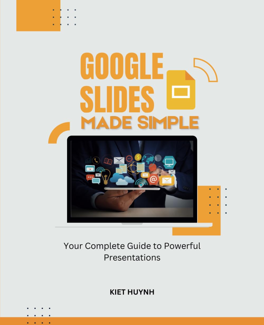 Google Slides Made Simple: Your Complete Guide to Powerful Presentations (Google Apps for Everyone: A Beginner's Guide)