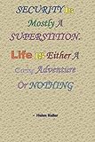 Security Is Mostly A Superstition. Life Is Either A Daring Adventure Or Nothing – Helen Keller: Journal of Achievers for facing realities and overcoming obstacles and challenges to making greatness