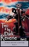 Two if by Dark Reverie: Part I (Worlds Beyond Scripture Book 3)