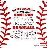 World Champion Grand Slam Home Run Kids Baseball Jokes: Funny Baseball Player Humor for Children Ages 5-10 Who Play Youth Baseball (Funny Children’s Joke Books for Beginner Readers) (English Edition)