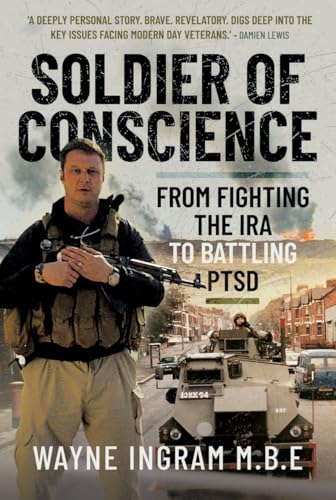 Soldier of Conscience: From Fighting the IRA to Battling PTSD