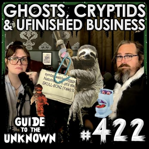 422: Ghosts, Cryptids, & Unfinished Business