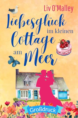Liebesglück im kleinen Cottage am Meer: Großdruck Ausgabe (Liebesromane in großer Schrift)