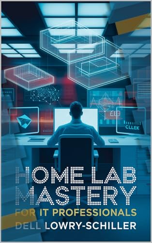 Home Lab Mastery for IT Professionals: Build a Virtual Enterprise Lab Using VMware, Cisco, and Open-Source Tools — No Expensive Hardware Required