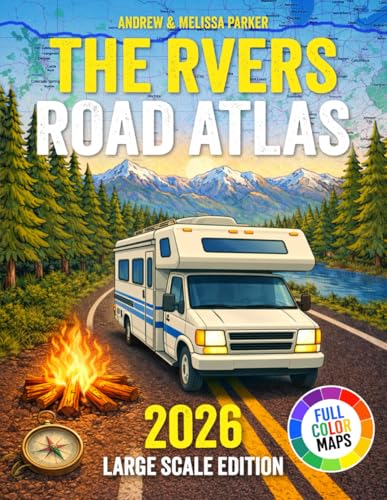 The RVers Road Atlas Large Scale Edition: Easy-to-Read & Field-Tested Maps to Discover Scenic Routes, Safer Roads, Quiet Campgrounds, and the Right Places to Stop | For Peace of Mind on the Road