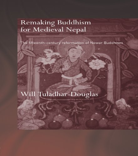 Remaking Buddhism for Medieval Nepal: The Fifteenth-Century Reformation of Newar Buddhism (Routledge Critical Studies in Buddhism - Oxford Centre for Buddhist Studies)