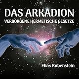  Das Arkadion: Verborgene Hermetische Gesetze