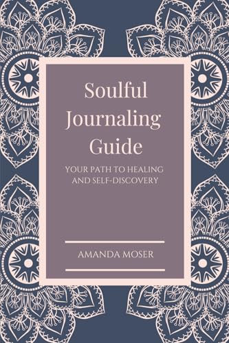 Soulful Journaling Guide: Your Path to Healing and Self-Discovery