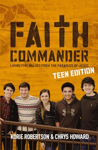 Faith Commander Teen Edition: Living Five Values from the Parables of Jesus Faith Commander Teen Edition: Living Five Values from the Parables of Jesus