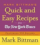 Mark Bittman's Quick and Easy Recipes from the New York Times: Featuring 350 recipes from the author of HOW TO COOK EVERYTHING and THE BEST