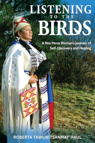 Listening to the Birds: A Nez Perce Woman’s Journey of Self-discovery and Healing