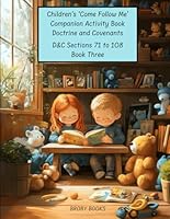 Children's 'Come Follow Me' Companion Activity Book 3 Doctrine and Covenants: D&C Sections 71 to 108 (Children's 'Come Follow Me' Companion Activity Book Doctrine and Covenants) B0F5NX8YX8 Book Cover