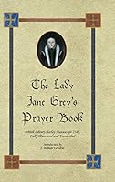 The Lady Jane Grey's Prayer Book: British Library Harley Manuscript 2342, Fully Illustrated and Transcribed 0997680903 Book Cover