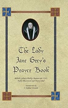 Hardcover The Lady Jane Grey's Prayer Book: British Library Harley Manuscript 2342, Fully Illustrated and Transcribed Book