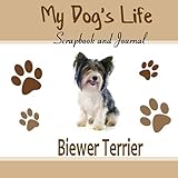  My Dog\'s Life Scrapbook and Journal Biewer Terrier: Photo Journal, Keepsake Book and Record Keeper for your dog