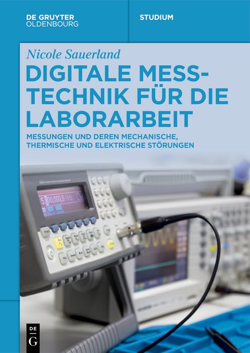 Digitale Messtechnik für die Laborarbeit: Messungen und deren mechanische, thermische und elektrische Störungen (De Gruyter Studium) (German Edition)