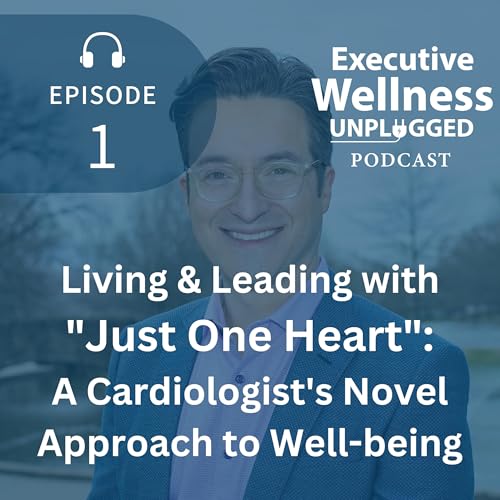 [1] Living & Leading with "Just One Heart": A Cardiologist's Novel Approach to Well-being