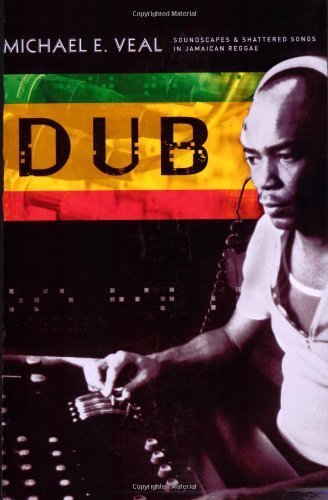 Dub: Soundscapes and Shattered Songs in Jamaican Reggae (Music/Culture) by Michael Veal (2007-04-30)
