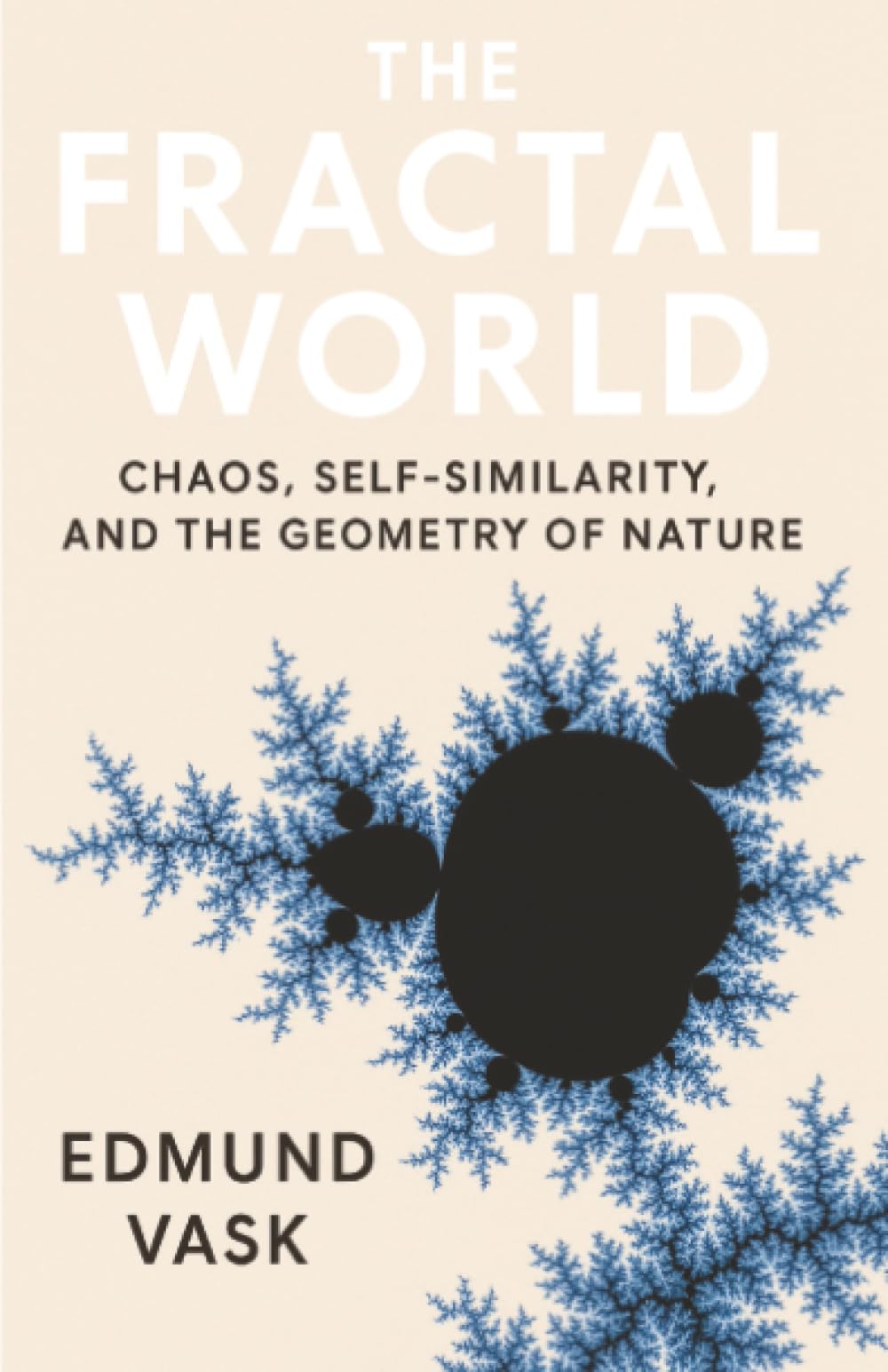 The Fractal World: Chaos, Self-Similarity, and the Geometry of Nature