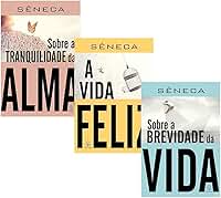 Kit Sêneca – Filosofia Estoica (Brevidade da vida + A vida feliz + Sobre a tranquilidade da alma)