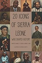 20 Icons of Sierra Leone: Who Shaped History (Sierra Leone Icon Series)
