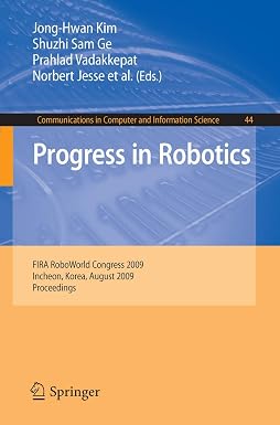 Progress in Robotics: FIRA RoboWorld Congress 2009, Incheon, Korea, August 16-20, 2009. Proceedings: 44 2009th Edition Progress in Robotics: FIRA RoboWorld Congress 2009, Incheon, Korea, August 16-20, 2009. Proceedings: 44 2009th Edition book cover