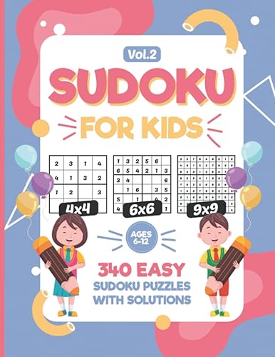 Sudoku For Kids Ages 6-12 340 Easy Sudoku Puzzles For Kids And Beginners 4x4, 6x6 and 9x9, With Solutions