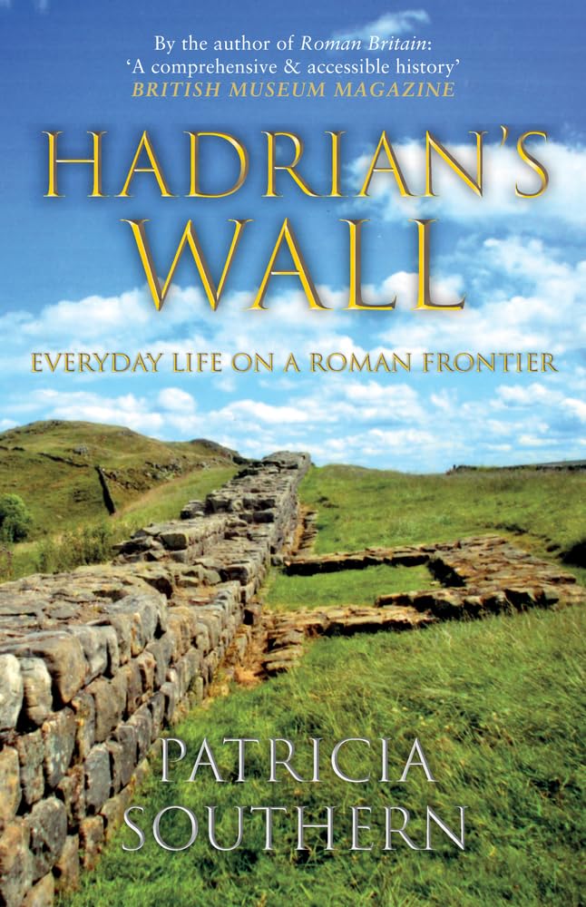Hadrian's Wall: Everyday Life on a Roman Frontier-Patricia So .9