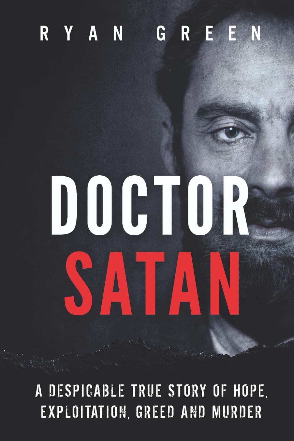Doctor Satan: A Despicable True Story of Hope, Exploitation, Greed and Murder (True Crime)