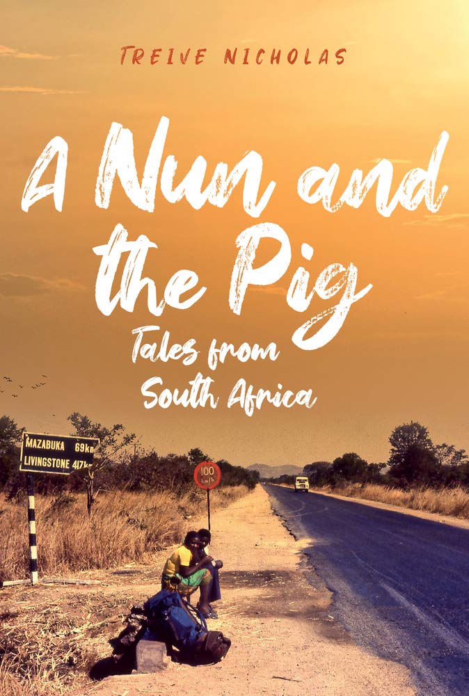 A Nun and the Pig: Tales from South Africa,Treive Nicholas