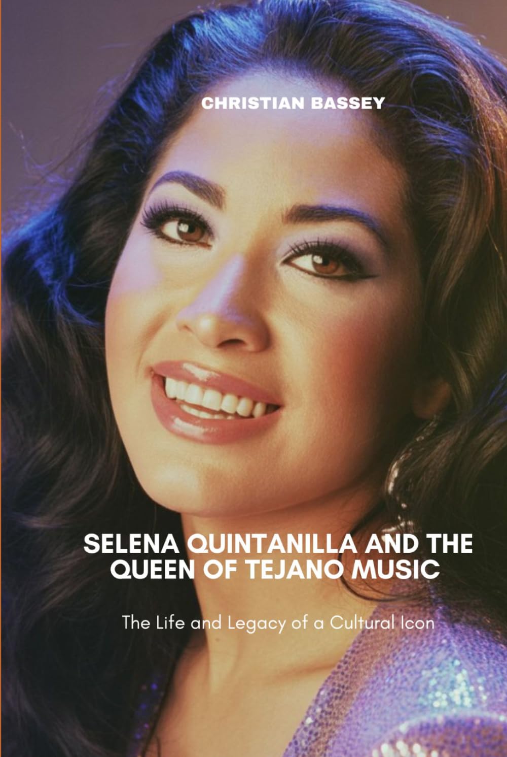 SELENA QUINTANILLA AND THE QUEEN OF TEJANO MUSIC: The Life and Legacy of a Cultural Icon