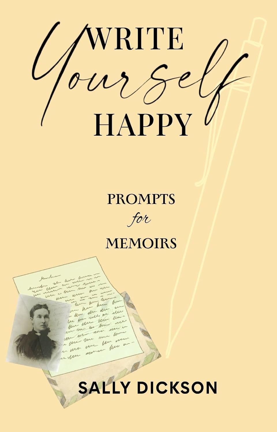 Write Yourself Happy: Memoirs: Writing Your Story for Clarity, Creativity, and a Happier Life